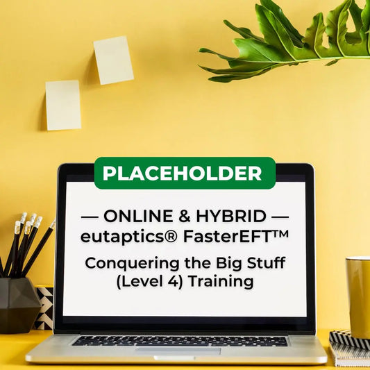 Placeholder - Online/Hybrid Level 4 - eutaptics® Conquering the Big Stuff Training eutaptics® FasterEFT™