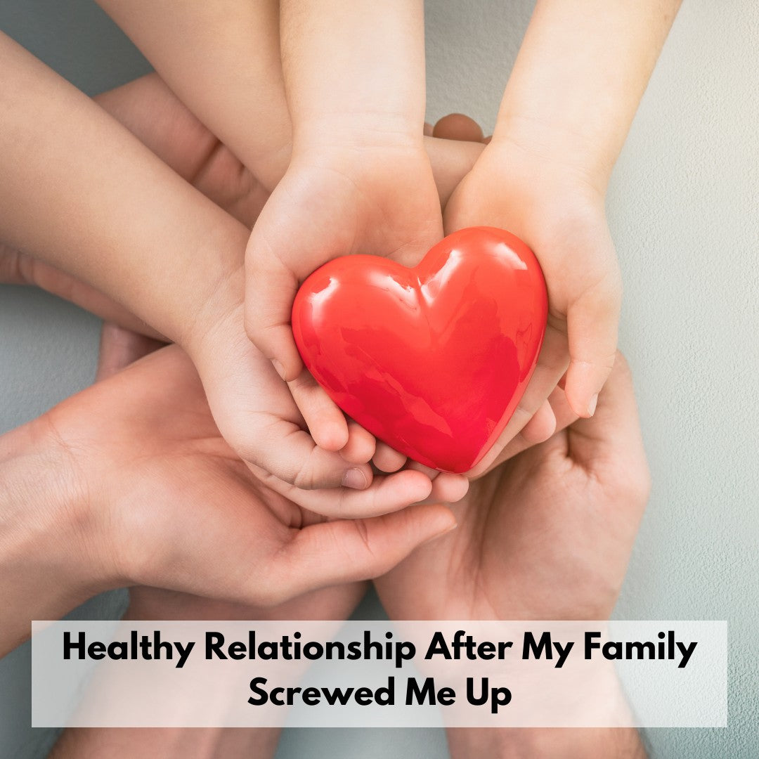 Healthy Relationships After My Family Screwed Me Up eutaptics® FasterEFT